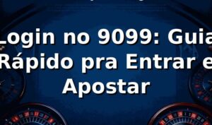 Login no 9099: Guia Rápido pra Entrar e Apostar 🎯