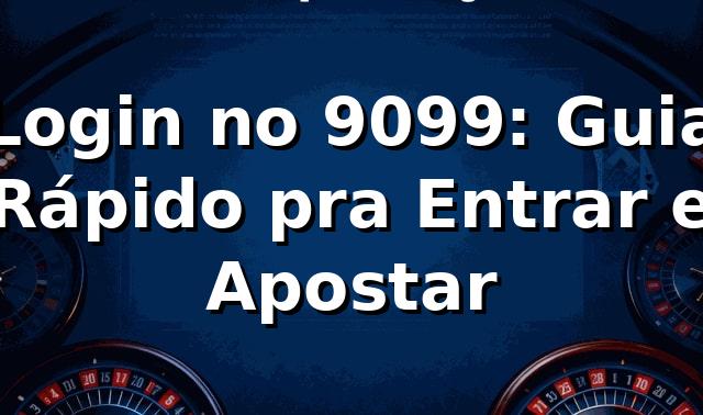 Login no 9099: Guia Rápido pra Entrar e Apostar 🎯